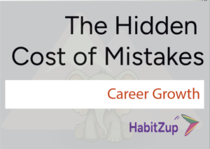 Hidden Cost Of Mistakes Career Growth