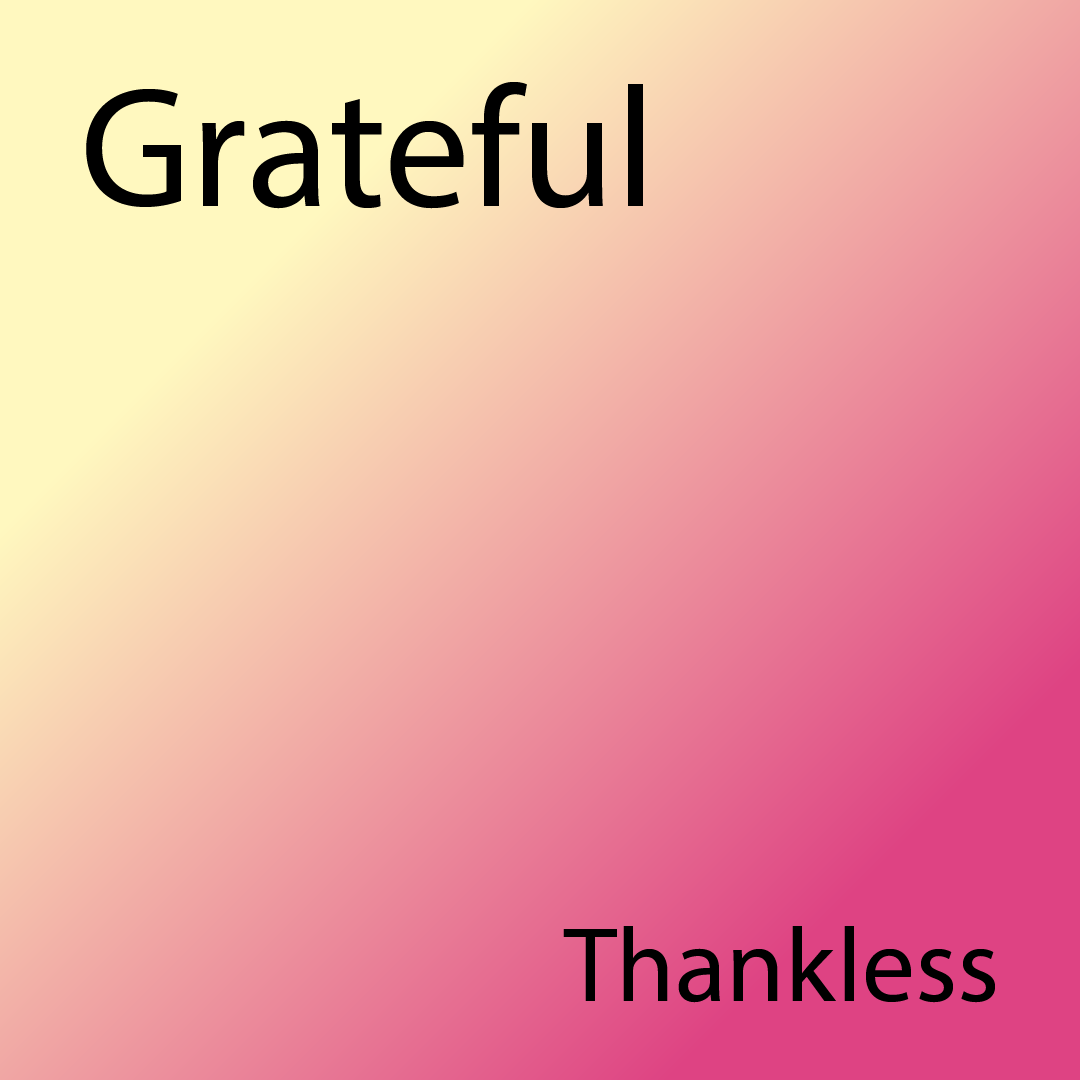 Grateful Vs Thanklessness 😕🙁